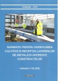 Normativ pentru verificarea calitatii si receptia lucrarilor de instalatii aferente constructiilor. Indicativ C 56-2002