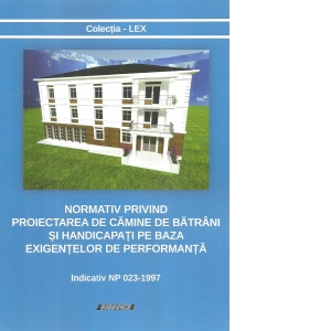 Normativ privind proiectarea de camine de batrani si handicapati pe baza exigentelor de performanta. Indicativ NP 023-1997
