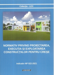 Normativ privind proiectarea, executia si exploatarea constructiilor pentru crese. Indicativ NP 022-2021