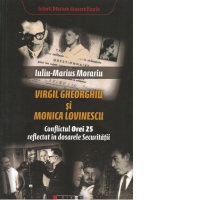 Virgil Gheorghiu si Monica Lovinescu. Conflictul Orei 25 reflectat in dosarele Securitatii