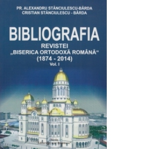 Bibliografia Revistei Biserica Ortodoxa Romana (1874-2014) Vol.I
