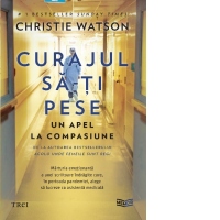 Curajul sa-ti pese. Un apel la compasiune