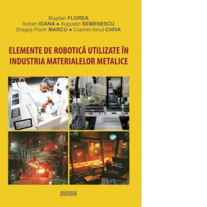 Elemente de robotica utilizate in industria materialelor metalice
