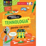 Primele proiecte: Tehnologia pentru cei mici