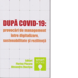 Dupa COVID-19: provocari de management intre digitalizare, sustenabilitate si rezilienta