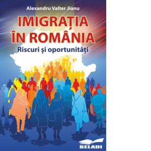 Imigratia in Romania. Riscuri si oportunitati