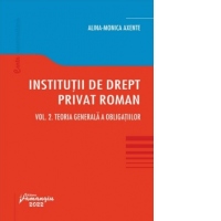 Institutii de drept privat roman. Volumul II: Teoria generala a obligatiilor