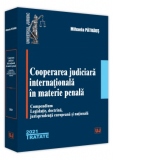Cooperarea judiciara internationala in materie penala. Compendium. Legislatie, doctrina, jurisprudenta europeana si nationala