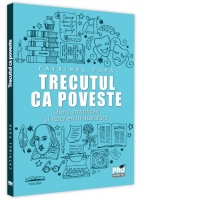 Trecutul ca poveste. Urme, mistificari si rescrieri in literatura