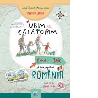 Iubim sa calatorim. Ema si Eric descopera Romania