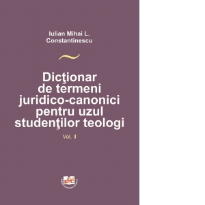 Dictionar de termeni juridico-canonici pentru uzul studentilor teologi, volumul II