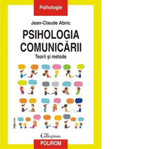 Psihologia comunicarii. Teorii si metode. Editia a II-a revazuta si adaugita