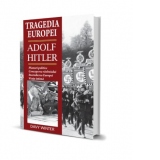 Tragedia Europei. Adolf Hitler. Planuri politice. Conceperea razboiului. Incendierea Europei. Viata intima