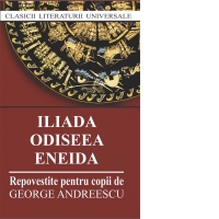 Iliada. Odiseea. Eneida (repovestire pentru copii de George Andreescu)