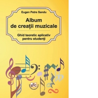 Album de creatii muzicale. Ghid teoretic aplicativ pentru studenti