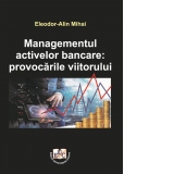 Managementul activelor bancare: provocarile viitorului