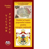 Victor Popescu: Simbol al luptei poporului roman pentru intregire nationala