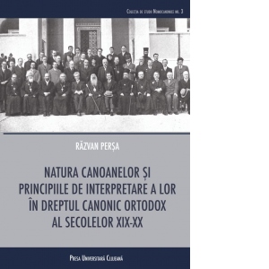 Natura canoanelor si principiile de interpretare a lor in dreptul canonic ortodox al secolelor XIX – XX