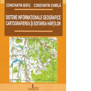 Sisteme informationale geografice. Cartografierea si editarea hartilor