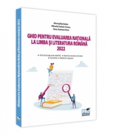 Ghid pentru Evaluarea Nationala la limba si literatura romana 2022: 30 de teste dupa noul model M.E., sugestii de rezolvare, fise tehnice, modele de compuneri