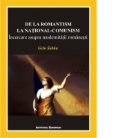 De la romantism la national-comunism. Incercare asupra modernitatii romanesti