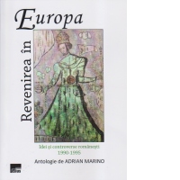 Revenirea in Europa. Idei si controverse romanesti 1990-1995