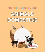 Sunt mic si vreau sa aflu - Animale domestice