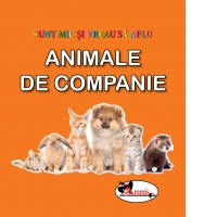 Sunt mic si vreau sa aflu - Animale de companie