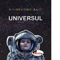 Sunt mic si vreau sa aflu - Universul