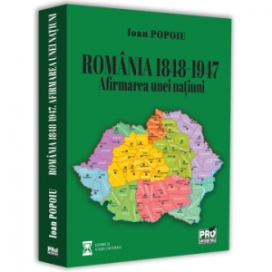 Romania 1848-1947. Afirmarea unei natiuni