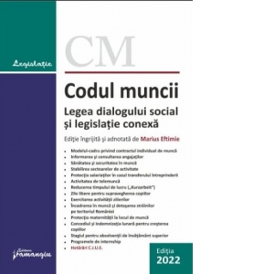 Codul muncii. Legea dialogului social si legislatie conexa. Actualizat la 1 februarie 2022. Cuprinde extrase relevante din hotarari ale Curtii de Justitie a Uniunii Europene