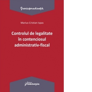 Controlul de legalitate in contenciosul administrativ-fiscal