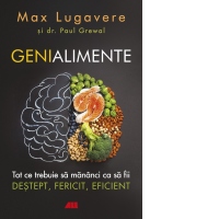 Genialimente. Tot ce trebuie sa mananci ca sa fii destept, fericit, eficient
