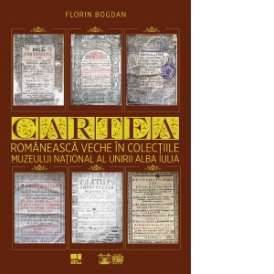Cartea romaneasca veche in colectiile Muzeului National al Unirii Alba Iulia