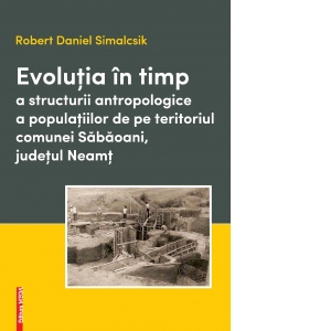 Evolutia in timp a structurii antropologice a populatiilor de pe teritoriul comunei Sabaoani, judetul Neamt