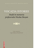 Vocatia istoriei. Studii in memoria prefesorului Nicolae Bocsan