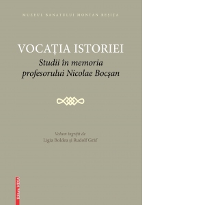 Vocatia istoriei. Studii in memoria prefesorului Nicolae Bocsan