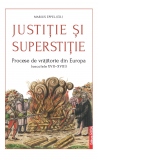 Justitie si superstitie. Procese de vrajitorie din Europa (secolele XVII-XVIII)