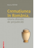 Crematiunea in Romania, istoria dincolo de prejudecati