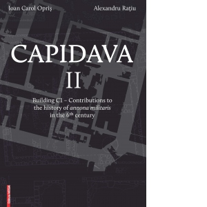 Capidava II. Building C1 - Contributions to the history of annona militaris in the 6th century
