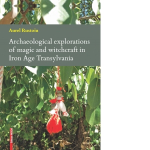 Archaeological explorations of magic and witchcraft in Iron Age Transylvania