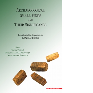 Archaeological small finds and their significance. Proceedings of the symposium on games and toys