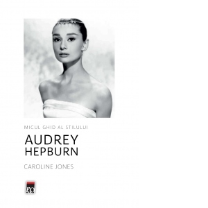 Micul ghid al stilului: Audrey Hepburn