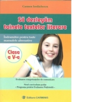 Sa dezlegam tainele textelor literare - Clasa a V-a. Indrumator pentru toate manualele alternative