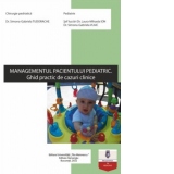 Managementul pacientului pediatric. Ghid practic de cazuri clinice