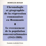 Chronologie et geographie de la repression communiste en Roumanie. Le recensement de la population concentrationnaire (1945-1989)