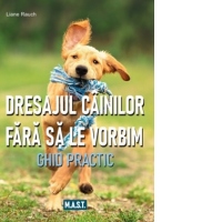 Dresajul cainilor fara sa le vorbim. Ghid practic