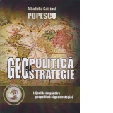 Geopolitica si geostrategie. Curs universitar. Volumul 1: Scolile de gandire geopolitica si geostrategica