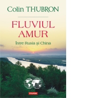 Fluviul Amur. Intre Rusia si China