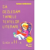 Sa dezlegam tainele textelor literare - clasa a II-a. Auxiliar pentru manualul de clasa a II-a (autor  T. Pitila, C. Mihailescu, Ed. Aramis)